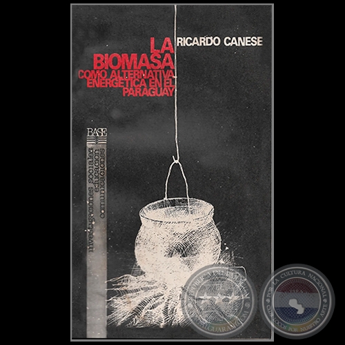 LA BIOMASA COMO ALTERNATIVA ENERGÉTICA EN EL PARAGUAY - Autor: RICARDO CANESE - Año 1987
